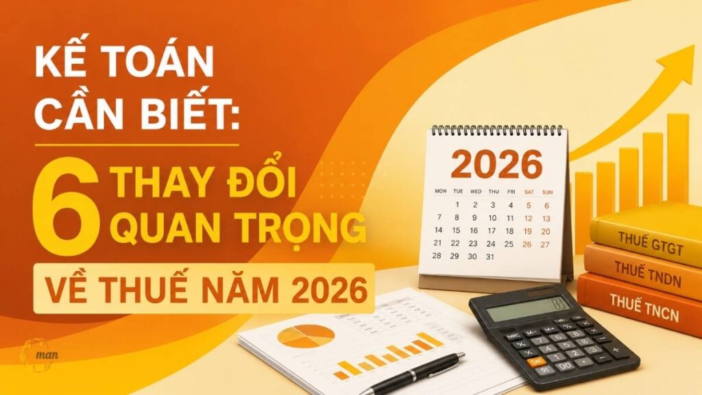 Kế toán cần biết: 6 thay đổi quan trọng về thuế năm 2026