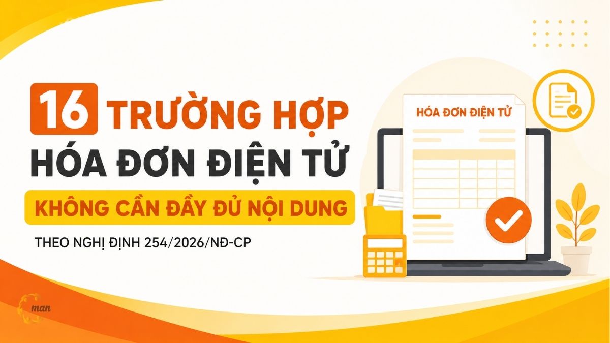 16 trường hợp hóa đơn điện tử không cần đầy đủ nội dung theo Nghị định 254/2026/NĐ-CP