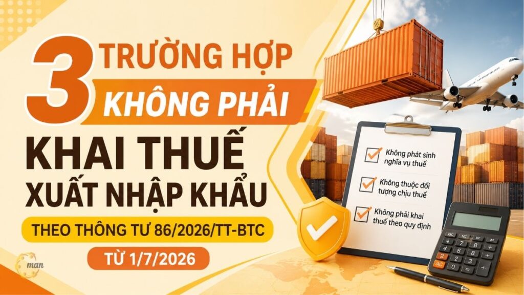 3 trường hợp không phải khai thuế xuất nhập khẩu theo Thông tư 86/2026/TT-BTC từ 1/7/2026