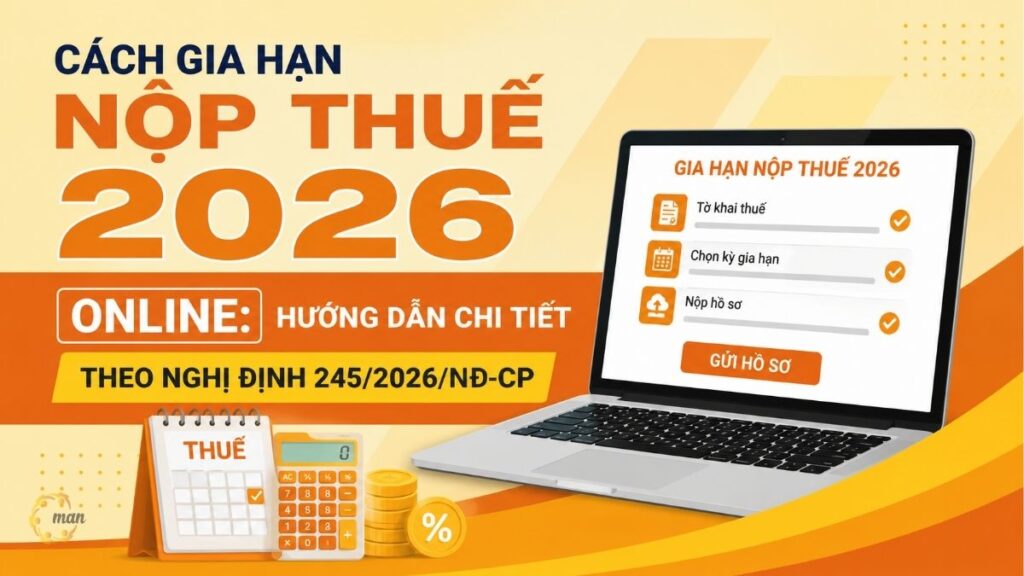Cách gia hạn nộp thuế 2026 online: Hướng dẫn chi tiết theo Nghị định 245/2026/NĐ-CP