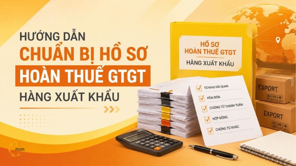Hướng dẫn chuẩn bị hồ sơ hoàn thuế GTGT hàng xuất khẩu