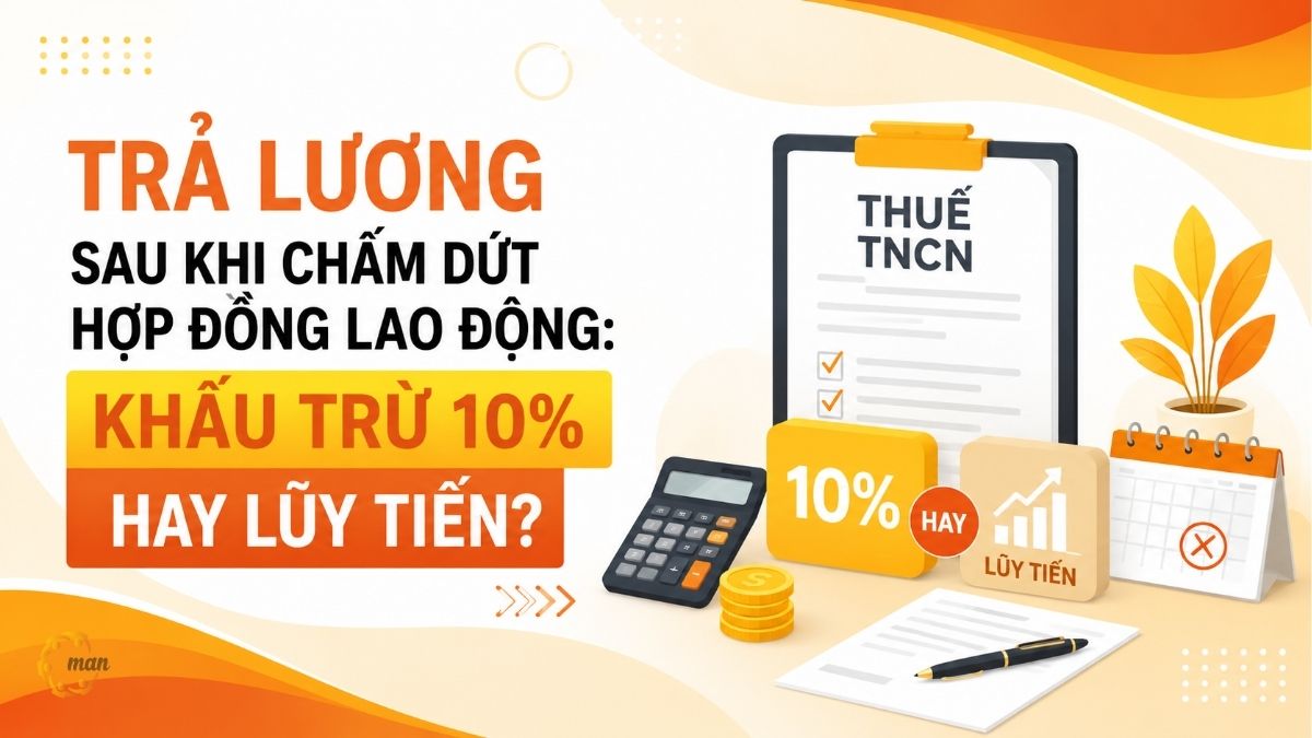 Trả lương sau khi chấm dứt hợp đồng lao động: Khấu trừ 10% hay lũy tiến?