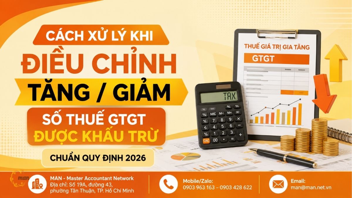 Cách xử lý khi điều chỉnh tăng/giảm số thuế GTGT được khấu trừ chuẩn quy định 2026