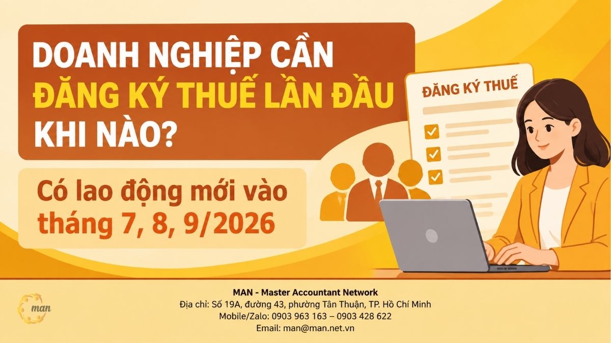 Doanh nghiệp cần đăng ký thuế lần đầu khi nào? Có lao động mới vào tháng 7, 8, 9/2026