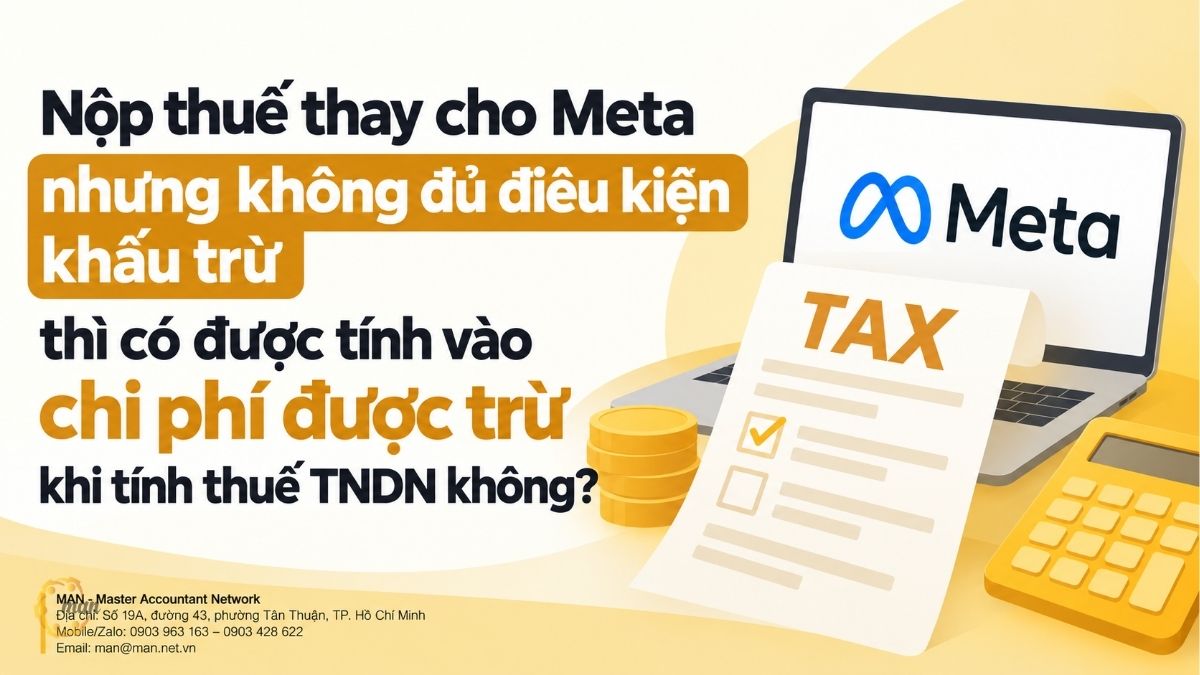 Nộp thuế thay cho Meta nhưng không đủ điều kiện khấu trừ thì có được tính vào chi phí được trừ khi tính thuế TNDN không?